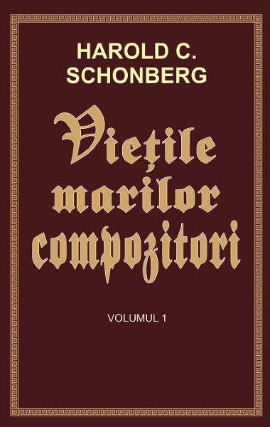 Cartea Vietile marilor compozitori Vol.1 - Harold C. Schonberg de Harold C. Schonberg