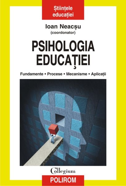 Cartea Psihologia educatiei. Fundamente. Procese. Mecanisme. Aplicatii - Ioan Neacsu de Psihologia educatiei. Fundamente. Procese. Mecanisme. Aplicatii - Ioan Neacsu