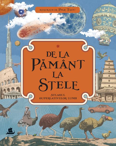 Cartea De la Pamant la stele. Atlasul superlativelor lumii - Kate Baker, Page Tsou de De la Pamant la stele. Atlasul superlativelor lumii - Kate Baker, Page Tsou