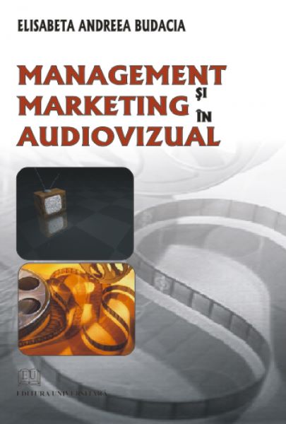 Cartea Management si marketing in audiovizual - Elisabeta Andreea Budacia de Elisabeta Andreea Budacia