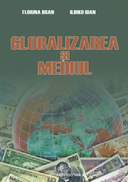 Cartea Globalizarea si mediul - Florina Bran, Ildiko Ioan de Florina Bran