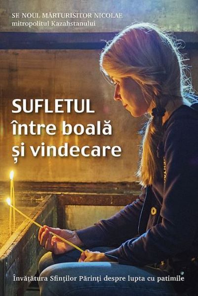 Cartea Sufletul intre boala si vindecare - Sfantul Nicolae, Noul Marturisitor de Ito