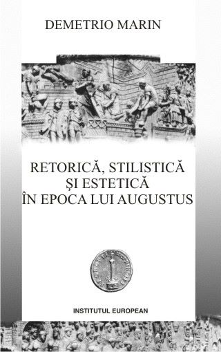 Cartea Retorica, stilistica si estetica in epoca lui Augustus - Demetrio Marin de Retorica, stilistica si estetica in epoca lui Augustus - Demetrio Marin