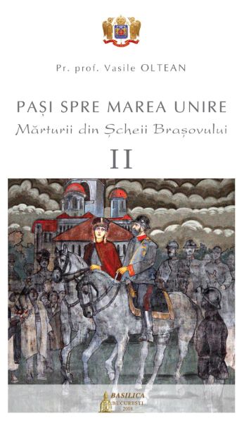 Cartea Pasi spre Marea Unire. Marturii din Scheii Brasovului vol.2 - Vasile Oltean de Pasi spre Marea Unire. Marturii din Scheii Brasovului vol.2 - Vasile Oltean