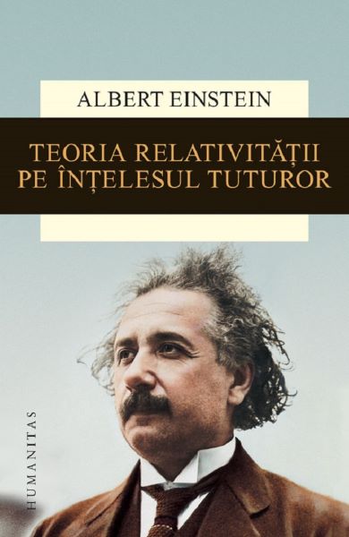Cartea Teoria relativitatii pe intelesul tuturor - Albert Einstein de Teoria relativitatii pe intelesul tuturor - Albert Einstein