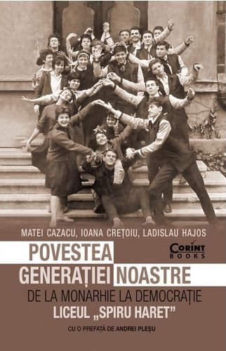Cartea Povestea generatiei noastre. De la monarhie la democratie - Matei Cazacu, Ioana Cretoiu de Povestea generatiei noastre. De la monarhie la democratie - Matei Cazacu, Ioana Cretoiu