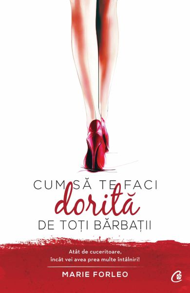 Cartea Cum sa te faci dorita de toti barbatii - Marie Forleo de Marie Forleo