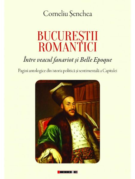 Cartea Bucurestii romantici - Corneliu Senchea de Bucurestii romantici - Corneliu Senchea
