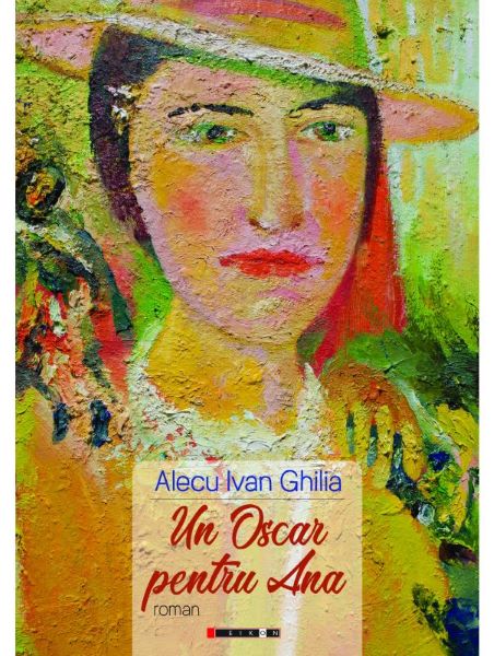 Cartea Un Oscar pentru Ana - Alecu Ivan Ghilia de Un Oscar pentru Ana - Alecu Ivan Ghilia