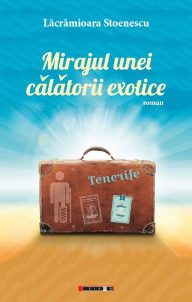 Cartea Mirajul unei calatorii exotice. Tenerife - Lacramioara Stoenescu de Mirajul unei calatorii exotice. Tenerife - Lacramioara Stoenescu