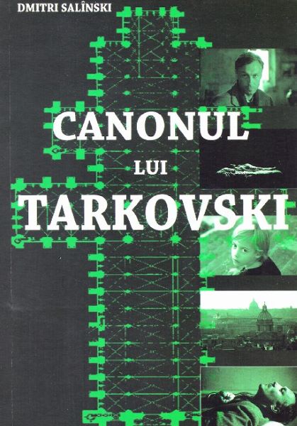 Cartea Canonul lui Tarkovski - Dmitri Salinski – Editura ARCA INVIERII