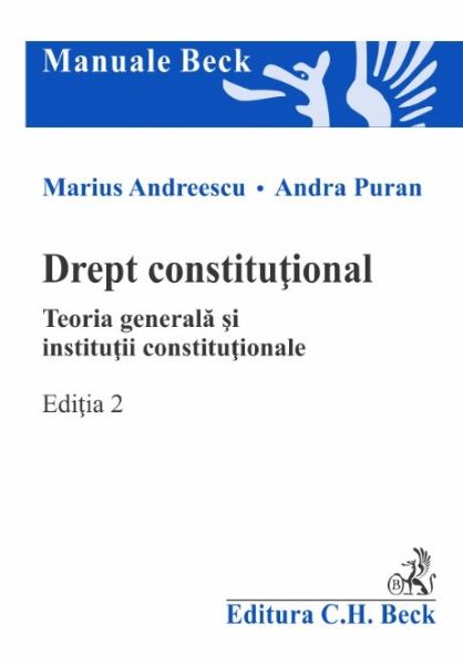 Cartea Drept constitutional. Teoria generala si institutii constitutionale. Ed.2 - Marius Andreescu de Drept constitutional. Teoria generala si institutii constitutionale. Ed.2 - Marius Andreescu