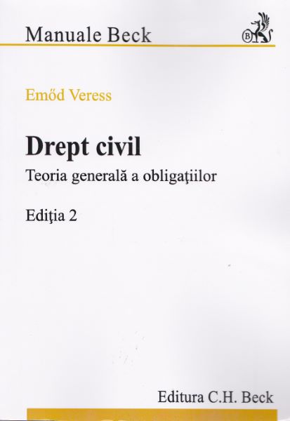 Cartea Drept Civil. Teoria generala a obligatiilor ed.2 - Emod Veress de Drept Civil. Teoria generala a obligatiilor ed.2 - Emod Veress