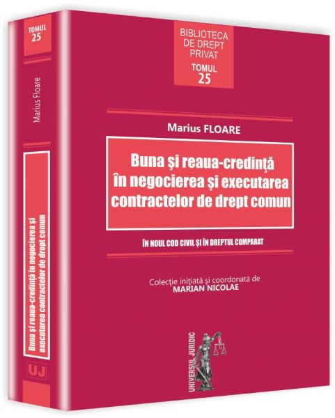 Cartea Buna Si ReauA-Credinta In Negocierea Si Executarea Cointractelor De Drept Comun de Marius Floare