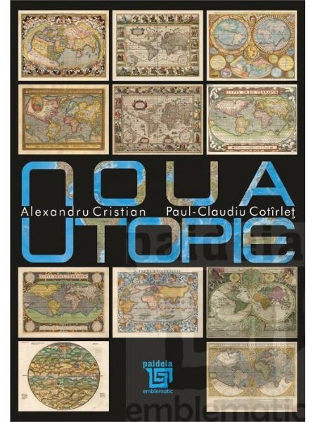 Cartea Noua utopie - Alexandru Cristian, Paul-Claudiu Cotirlet de Noua utopie - Alexandru Cristian, Paul-Claudiu Cotirlet