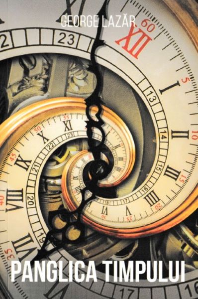 Cartea Panglica timpului - George Lazar de George Lazar