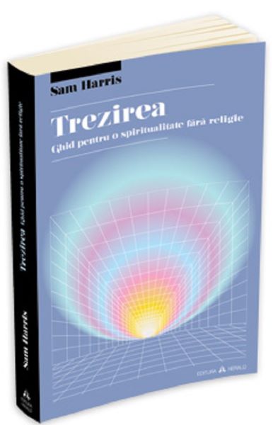 Cartea Trezirea, ghid pentru o spiritualitate fara religie - Sam Harris de Sam Harris