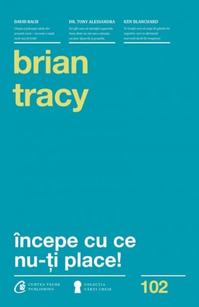 Cartea Incepe cu ce nu-ti place! Ed.3 - Brian Tracy de Incepe cu ce nu-ti place! Ed.3 - Brian Tracy