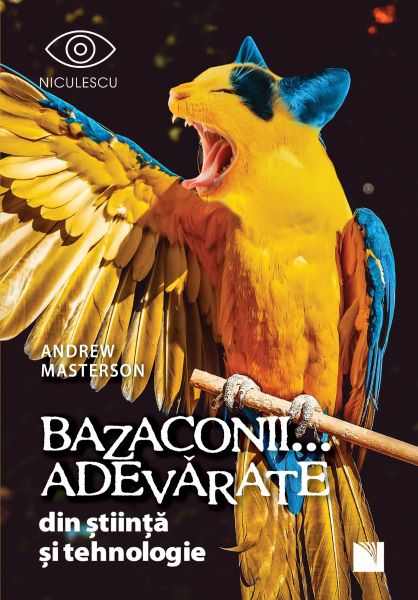 Cartea Bazaconii... adevarate din stiinta si tehnologie - Andrew Masterson  de Andrew Masterson