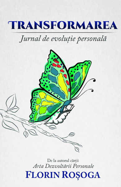 Cartea Transformarea. Jurnal de evolutie personala - Florin Rosoga de Transformarea. Jurnal de evolutie personala - Florin Rosoga