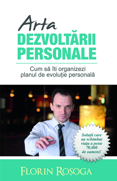 Cartea Arta Dezvoltarii Personale - Florin Rosoga de Arta Dezvoltarii Personale - Florin Rosoga