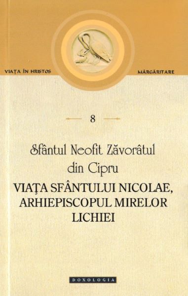 Cartea Viata Sfantului Nicolae, Arhiepiscopul Mirelor Lichiei. Scrieri 8 - Sfantul Neofit Zavoratul din Cipru de Viata Sfantului Nicolae, Arhiepiscopul Mirelor Lichiei. Scrieri 8 - Sfantul Neofit Zavoratul din Cipru