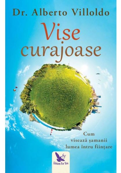 Cartea Vise curajoase - Alberto Villoldo de Alberto Villoldo