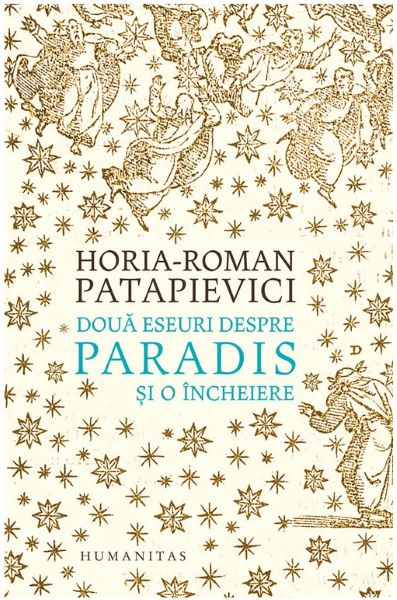 Cartea Doua eseuri despre paradis si o incheiere ed.2019 - Horia-Roman Patapievici de Horia-Roman Patapievici