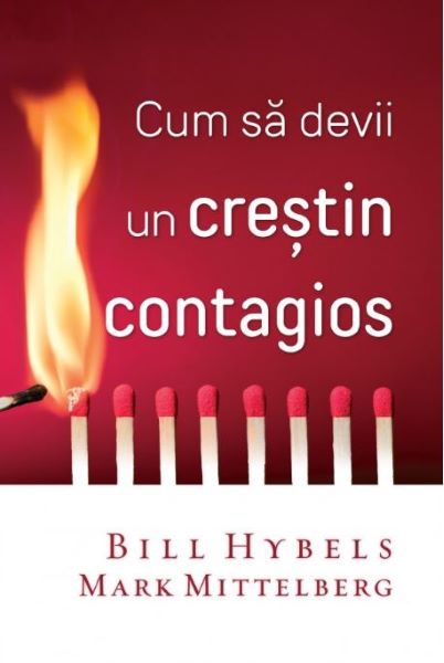 Cartea Cum sa devii un crestin contagios - Bill Hybels, Mark Mittelberg de Cum sa devii un crestin contagios - Bill Hybels, Mark Mittelberg