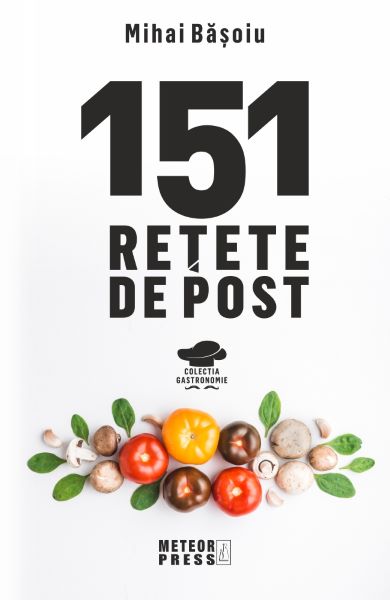 Cartea 151 retete de post - Mihai Basoiu de Mihai Basoiu