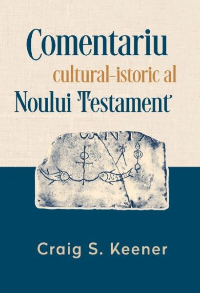 Cartea Comentariu cultural-istoric al Noului Testament - Craig S. Keener de Comentariu cultural-istoric al Noului Testament - Craig S. Keener