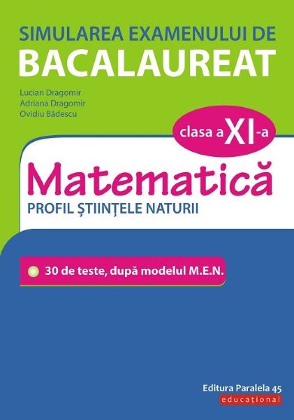 Cartea Simularea examenului de bacalaureat. Matematica - Clasa 11 - Profil Stiintele Naturii - Lucian Dragomir de Ana Dragomir