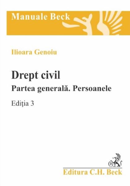 Cartea Drept civil. Partea generala. Persoanele Ed.3 - Ilioara Genoiu de Drept civil. Partea generala. Persoanele Ed.3 - Ilioara Genoiu