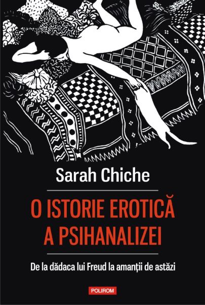 Cartea O istorie erotica a psihanalizei. De la dadaca lui Freud la amantii de astazi - Sarah Chiche de Sarah Chiche