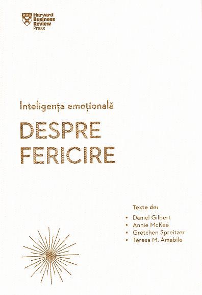 Cartea Inteligenta emotionala. Despre fericire - Daniel Gilbert, Annie McKee de Daniel Gilbert
