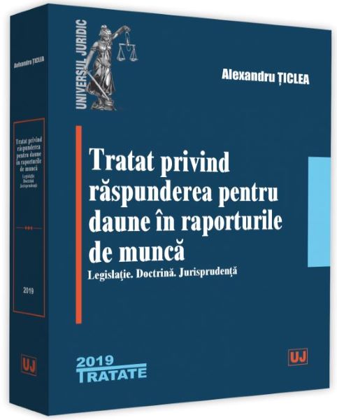 Cartea Tratat privind raspunderea pentru daune in raporturile de munca - Alexandru Ticlea de Tratat privind raspunderea pentru daune in raporturile de munca - Alexandru Ticlea