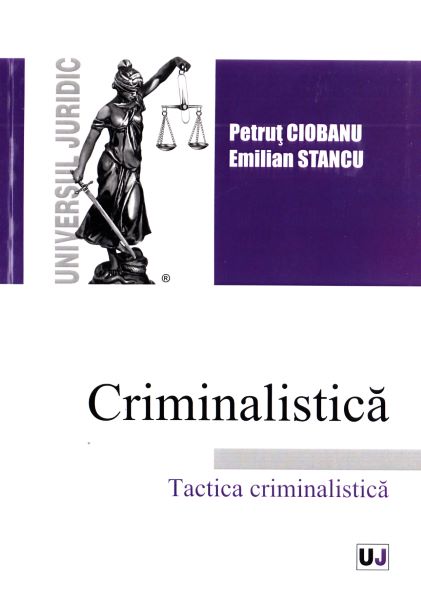 Cartea Criminalistica. Tactica criminalistica - Petrut Ciobanu de Criminalistica. Tactica criminalistica - Petrut Ciobanu