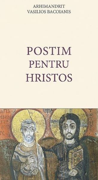 Cartea Postim pentru Hristos - Arhimandrit Vasilios Bacoianis de Postim pentru Hristos - Arhimandrit Vasilios Bacoianis