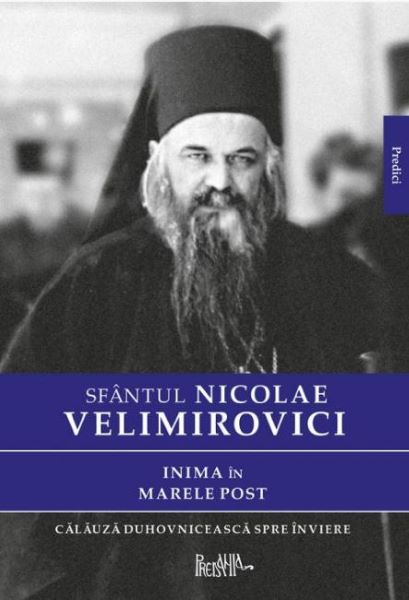 Cartea Inima in Marele Post - Sfantul Nicolae Velimirovici de Inima in Marele Post - Sfantul Nicolae Velimirovici