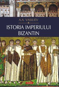 Cartea Istoria Imperiului Bizantin - A.a. Vasiliev de A.a. Vasiliev