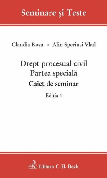 Cartea Drept procesual civil. Partea speciala. Caiet de seminar. Ed.4 - Claudia Rosu, Alin Speriusi-Vlad de Drept procesual civil. Partea speciala. Caiet de seminar. Ed.4 - Claudia Rosu, Alin Speriusi-Vlad