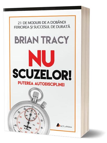 Cartea Nu scuzelor! Puterea autodisciplinei - Brian Tracy de Brian Tracy