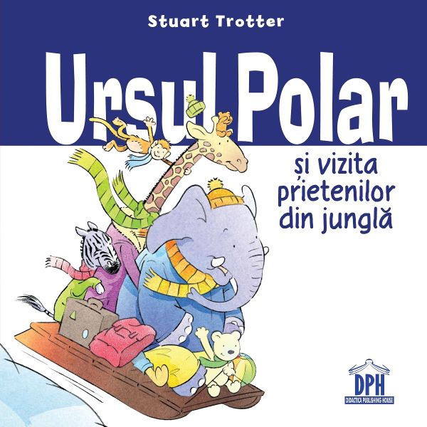 Cartea Ursul polar si vizita prietenilor din jungla - Stuart Trotter de Ursul polar si vizita prietenilor din jungla - Stuart Trotter