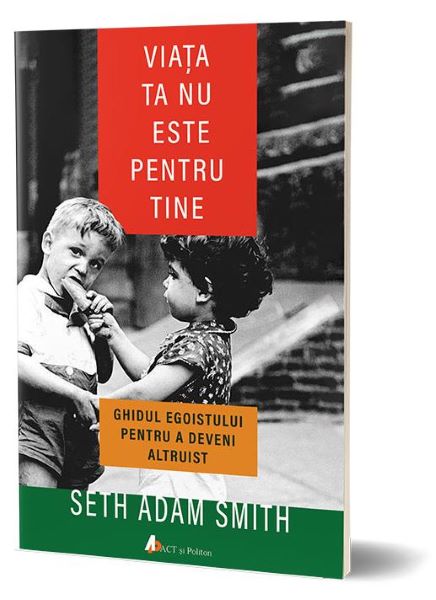 Cartea Viata ta nu este pentru tine - Seth Adam Smith de Viata ta nu este pentru tine - Seth Adam Smith