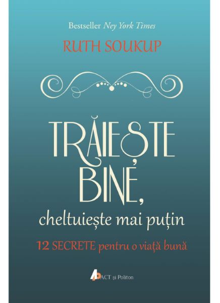 Cartea Traieste bine, cheltuieste mai putin - Ruth Soukup de Ruth Soukup