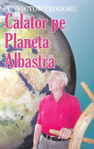 Cartea Calator pe Planeta Albastra - Victor Teodoru de Calator pe Planeta Albastra - Victor Teodoru