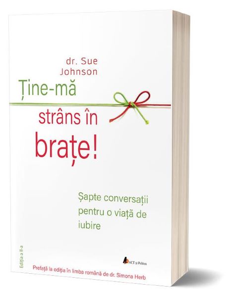 Cartea Tine-ma strans in brate - Sue Johnson de Tine-ma strans in brate - Sue Johnson