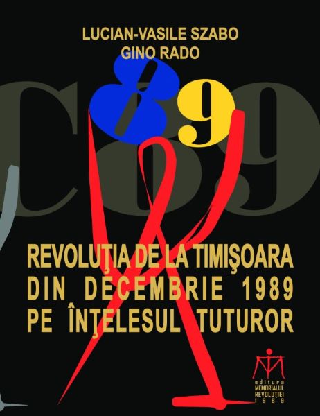 Cartea Revolutia de la Timisoara din decembrie 1989 pe intelesul tuturor - Lucian-Vasile Szabo, Ginoi Rado de Lucian-Vasile Szabo