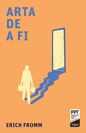 Cartea Arta de a fi - Erich Fromm de Arta de a fi - Erich Fromm