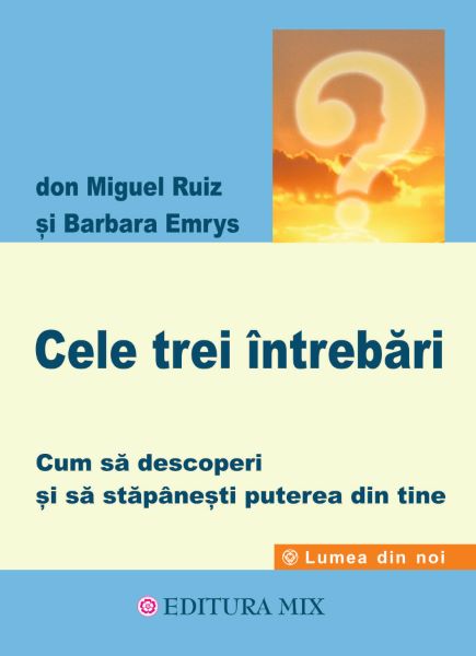 Cartea Cele trei intrebari - Don Miguel Ruiz, Barbara Emrys de Don Miguel Ruiz